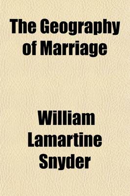 Book cover for The Geography of Marriage; Or, Legal Perplexities of Wedlock in the United States