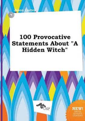 Book cover for 100 Provocative Statements about a Hidden Witch