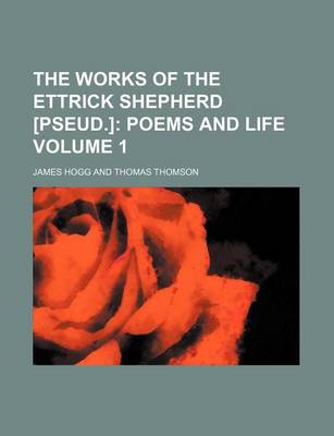 Book cover for The Works of the Ettrick Shepherd [Pseud.] Volume 1; Poems and Life