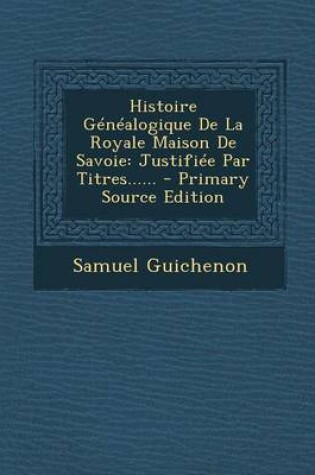 Cover of Histoire Genealogique De La Royale Maison De Savoie