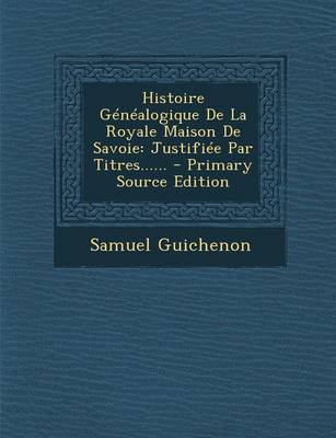 Book cover for Histoire Genealogique De La Royale Maison De Savoie