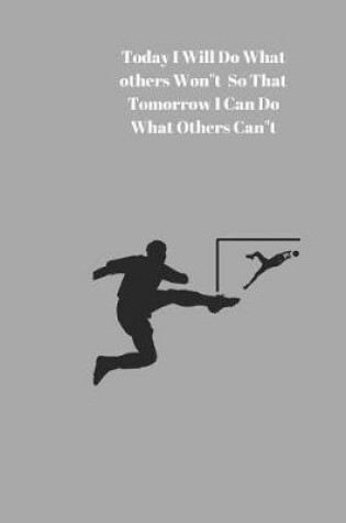 Cover of Today I Will Do What others Won"t So That Tomorrow I Can Do What Others Can"t