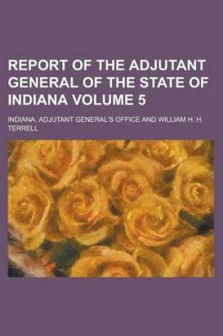 Cover of Report of the Adjutant General of the State of Indiana Volume 5