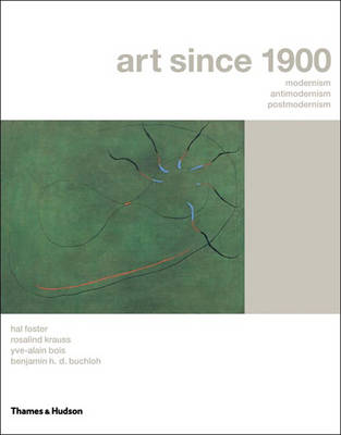 Book cover for Art Since 1900: Modernism, Anti-Modernism and Postmodernism