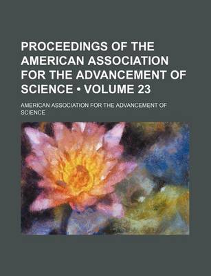 Book cover for Proceedings of the American Association for the Advancement of Science (Volume 23)