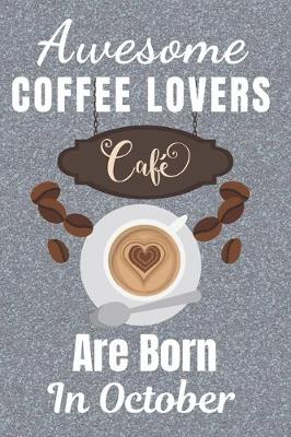 Book cover for Awesome Coffee Lovers Are Born In October