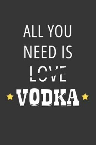 Cover of All You Need Is Love Vodka Notebook