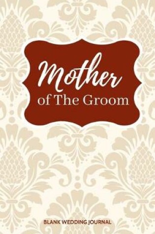 Cover of Mother of The Groom Small Size Blank Journal-Wedding Planner&To-Do List-5.5"x8.5" 120 pages Book 18