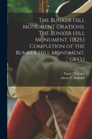 Cover of The Bunker Hill Monument Orations. The Bunker Hill Monument. (1825.) Completion of the Bunker Hill Monument. (1843.)