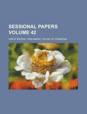 Book cover for Sessional Papers Volume 42