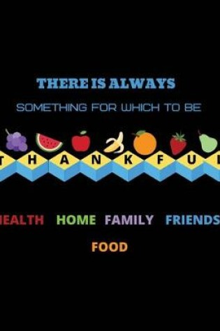 Cover of There is always something for which to be thankful health home family friends food