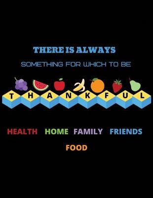 Book cover for There is always something for which to be thankful health home family friends food