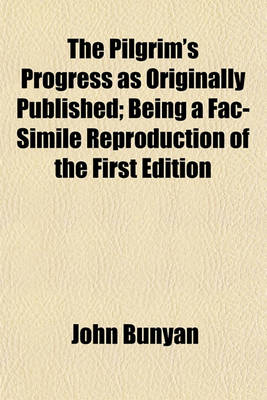 Book cover for The Pilgrim's Progress as Originally Published; Being a Fac-Simile Reproduction of the First Edition