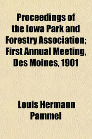 Cover of Proceedings of the Iowa Park and Forestry Association; First Annual Meeting, Des Moines, 1901