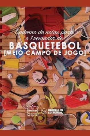 Cover of Caderno de Notas Para O Treinador de Basquetebol (Meio Campo de Jogo)