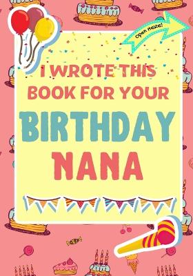 Book cover for I Wrote This Book For Your Birthday Nana
