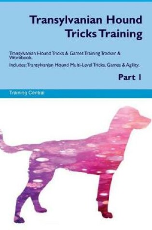 Cover of Transylvanian Hound Tricks Training Transylvanian Hound Tricks & Games Training Tracker & Workbook. Includes