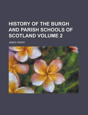 Book cover for History of the Burgh and Parish Schools of Scotland Volume 2