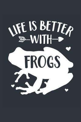 Book cover for Life Is Better With Frogs Notebook - Frog Gift for Frog Lovers - Frog Journal - Frog Diary