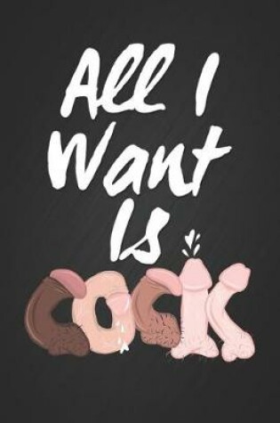 Cover of All I Want Is Cock