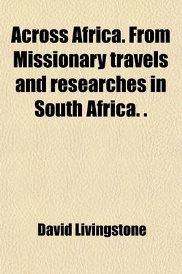 Book cover for Across Africa. from Missionary Travels and Researches in South Africa. (Continuous Readers from Great Authors)