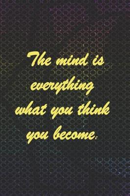 Book cover for The Mind Is Everything What You Think You Become