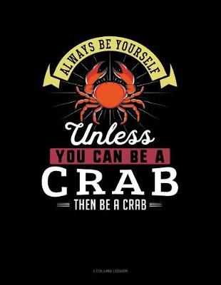 Book cover for Always Be Yourself Unless You Can Be a Crab Then Be a Crab