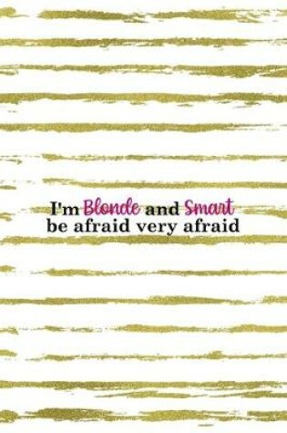 Cover of I'm Blonde And Smart Be Afraid Very Afraid