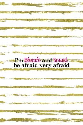 Book cover for I'm Blonde And Smart Be Afraid Very Afraid