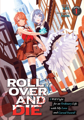 Book cover for ROLL OVER AND DIE: I Will Fight for an Ordinary Life with My Love and Cursed Sword! (Light Novel) Vol. 1