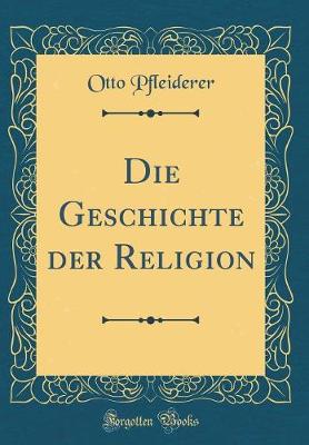 Book cover for Die Geschichte Der Religion (Classic Reprint)