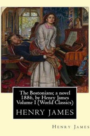 Cover of The Bostonians; a novel 1886, by Henry James Volume I (Penguin Classics)