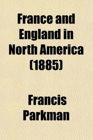 Cover of France and England in North America; Pioneers of France in the New World Volume 1