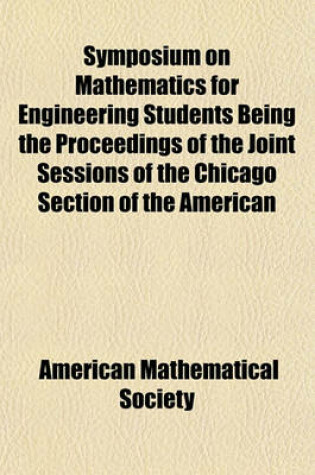 Cover of Symposium on Mathematics for Engineering Students Being the Proceedings of the Joint Sessions of the Chicago Section of the American