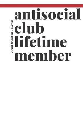 Book cover for Antisocial Club Lifetime Member Lined Undated Journal