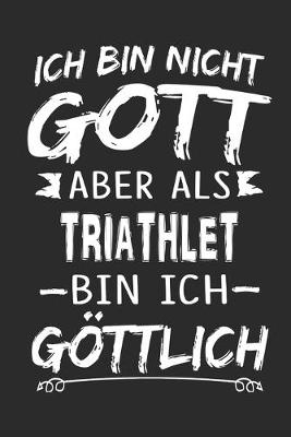 Book cover for Ich bin nicht Gott aber als Triathlet bin ich goettlich