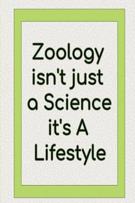 Book cover for Zoology isn't just a Science it's A Lifestyle