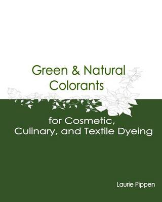Book cover for Green & Natural Colorants for Cosmetic, Culinary, and Textile Dyeing