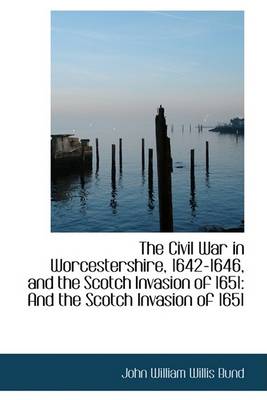 Book cover for The Civil War in Worcestershire, 1642-1646, and the Scotch Invasion of 1651