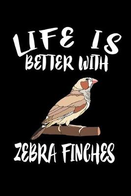 Book cover for Life Is Better With Zebra Finch