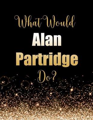 Book cover for What Would Alan Partridge Do?