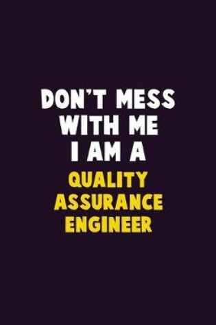 Cover of Don't Mess With Me, I Am A Quality Assurance Engineer