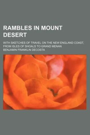 Cover of Rambles in Mount Desert; With Sketches of Travel on the New England Coast, from Isles of Shoals to Grand Menan