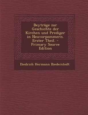 Book cover for Beytrage Zur Geschichte Der Kirchen Und Prediger in Neuvorpommern. Erster Theil. - Primary Source Edition