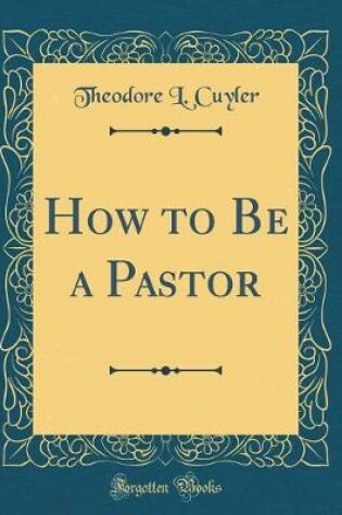 Cover of How to Be a Pastor (Classic Reprint)