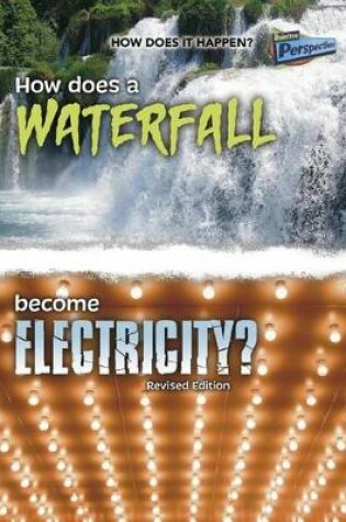 Cover of How Does it Happen How Does a Waterfall Become Electricity?