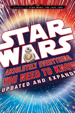 Cover of Star Wars: Absolutely Everything You Need to Know, Updated and Expanded