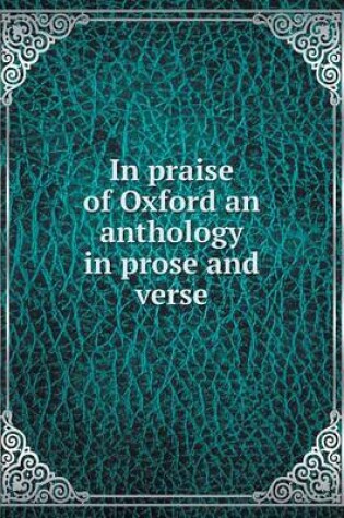 Cover of In praise of Oxford an anthology in prose and verse