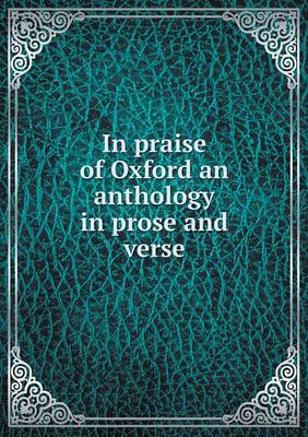 Book cover for In praise of Oxford an anthology in prose and verse