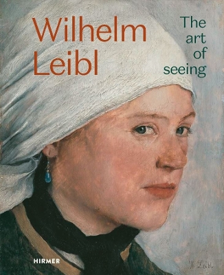 Book cover for Wilhelm Leibl: The Art of Seeing